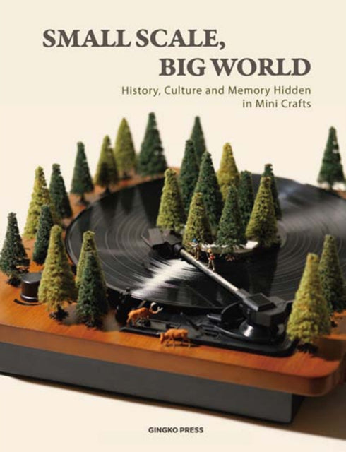 Small Scale Big World History Culture and Memory Hidden in Mini Crafts