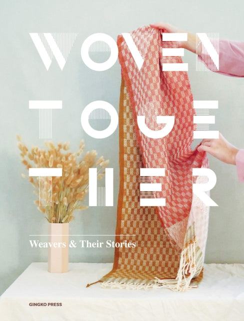 Woven Together Weavers and Their Stories