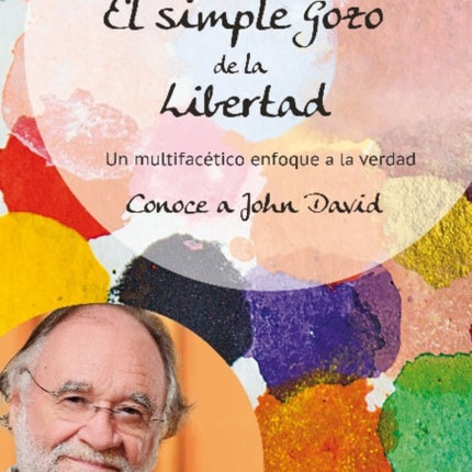 El simple Gozo de la Libertad: Un multifacético enfoque a la verdad - Conoce a John David