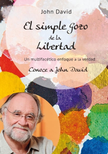 El simple Gozo de la Libertad: Un multifacético enfoque a la verdad - Conoce a John David