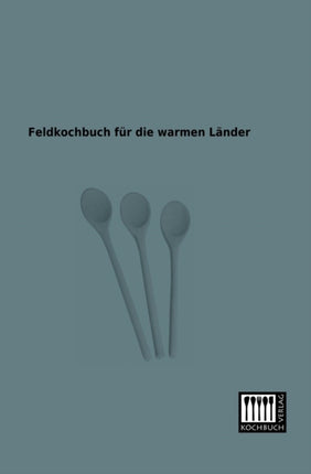 Feldkochbuch Fur Die Warmen Lander