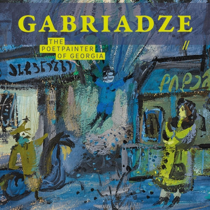 Gabriadse: The Poetpainter of Georgia