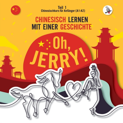Oh, Jerry! Chinesischkurs für Anfänger (A1-A2). Chinesisch lernen mit einer Geschichte.