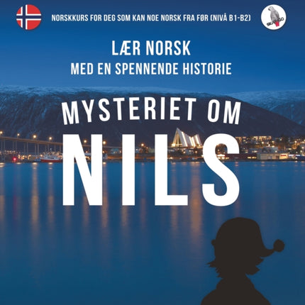 Mysteriet om Nils. Lær norsk med en spennende historie. Norskkurs for deg som kan noe norsk fra før (nivå B1-B2).