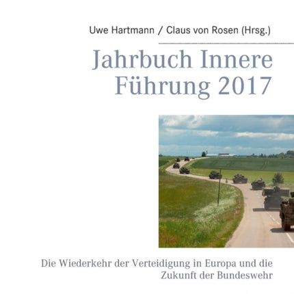 Jahrbuch Innere Führung 2017: Die Wiederkehr der Verteidigung in Europa und die Zukunft der Bundeswehr