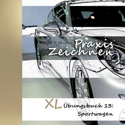 Praxis Zeichnen - XL Übungsbuch 13: Sportwagen