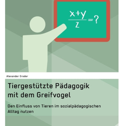 Tiergestützte Pädagogik mit dem Greifvogel: Den Einfluss von Tieren im sozialpädagogischen Alltag nutzen