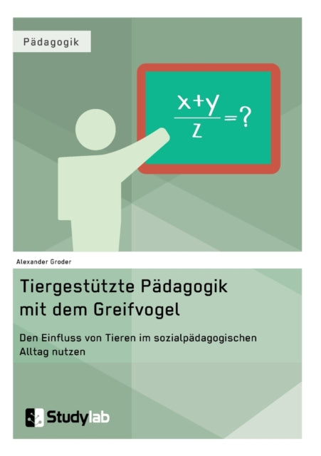 Tiergestützte Pädagogik mit dem Greifvogel: Den Einfluss von Tieren im sozialpädagogischen Alltag nutzen