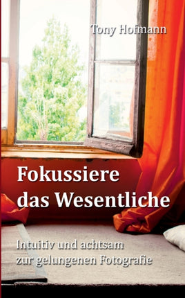 Fokussiere das Wesentliche: Intuitiv und achtsam