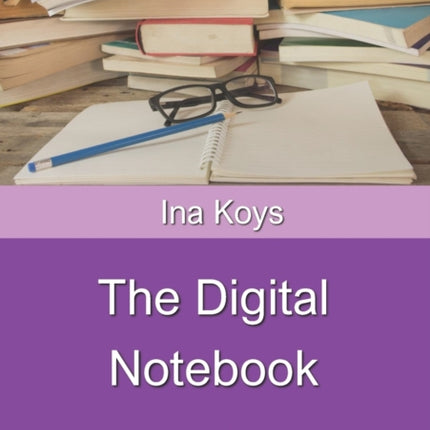 The Digital Notebook: One Note in Windows and Office, with introduction to Class Notebook