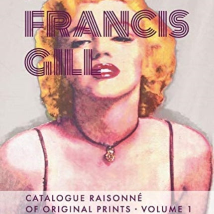 James Francis Gill - Catalogue Raisonne of Original Prints Vol. 1