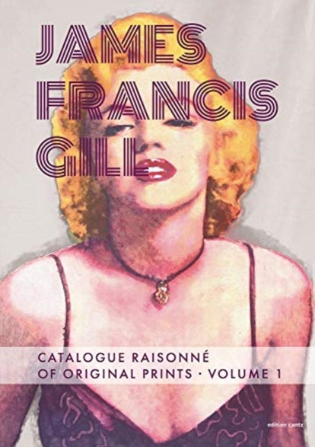 James Francis Gill - Catalogue Raisonne of Original Prints Vol. 1