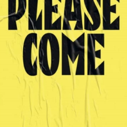 Please Come: Shameless/Limitless Selected Posters & Texts 2008–2020