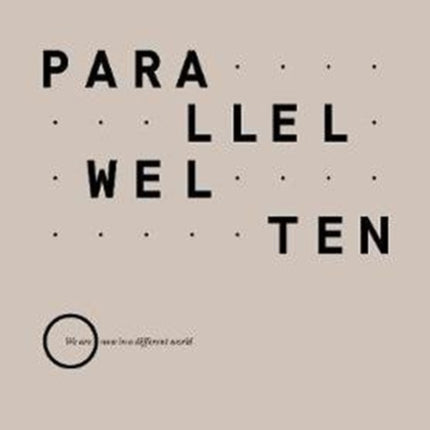 Parallelwelten: We are now in a different world (special edition)