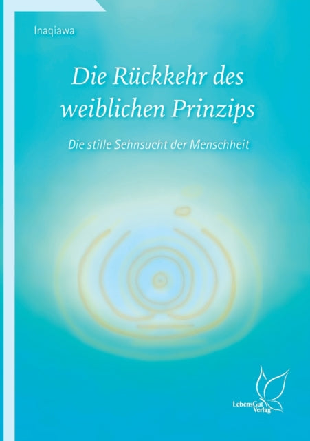 Die Rckkehr des weiblichen Prinzips Die stille Sehnsucht der Menschheit