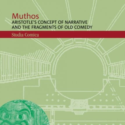 Muthos: Aristotle's Concept of Narrative and the Fragments of Old Comedy