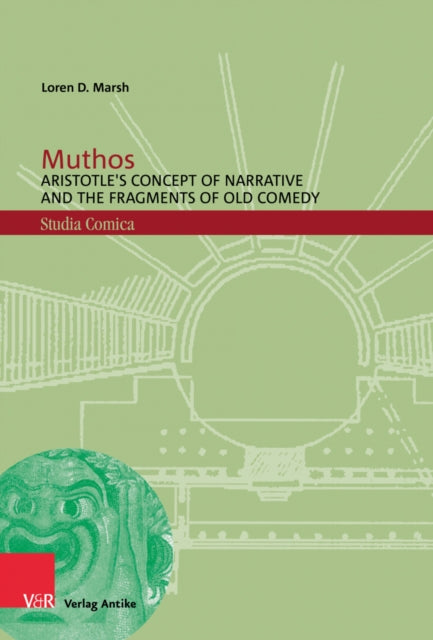 Muthos: Aristotle's Concept of Narrative and the Fragments of Old Comedy