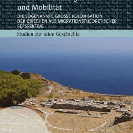 Zwischen Ansassigkeit und Mobilitat: Die sogenannte Große Kolonisation der Griechen aus migrationstheoretischer Perspektive