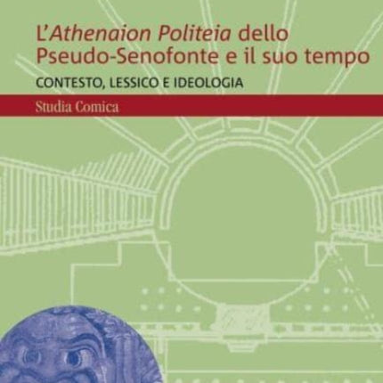 L'Athenaion Politeia dello Pseudo-Senofonte e il suo tempo: Contesto, lessico e ideologia