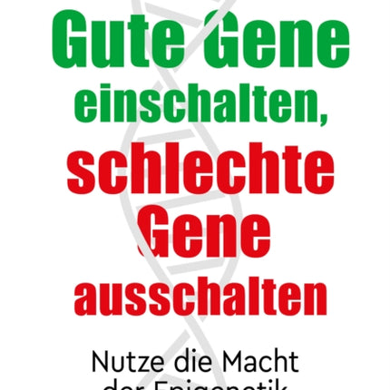 Gute Gene einschalten schlechte Gene ausschalten