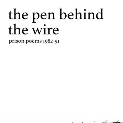 The Pen Behind the Wire: Prison Poems 1982-1991