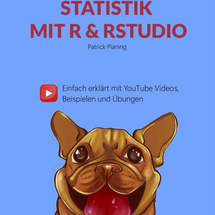 Statistik mit R & RStudio - Einfach erklärt mit YouTube Videos, Beispielen und Übungen