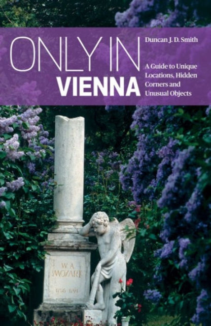 Only in Vienna: A Guide to Unique Locations, Hidden Corners and Unusual Objects