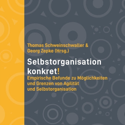 Selbstorganisation Konkret!: Empirische Befunde zu Möglichkeiten und Grenzen von Agilität und Selbstorganisation