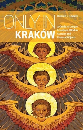 Only in Krakow: A Guide to Unique Locations, Hidden Corners and Unusual Objects