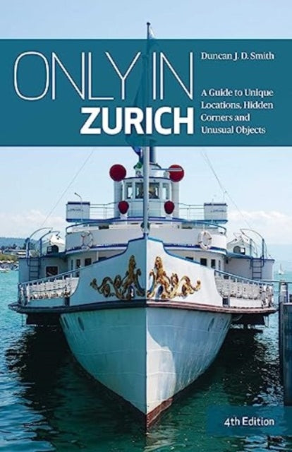 Only in Zurich: A Guide to Unique Locations, Hidden Corners and Unusual Objects