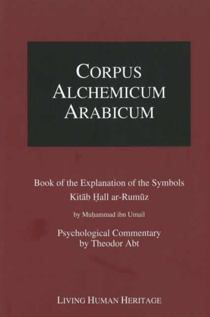 Corpus Alchemicum Arabicum: Book of the Explanation of the Symbols Kitab Hall ar-Rumuz