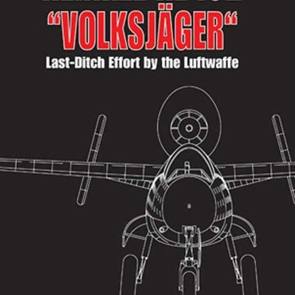 Heinkel He 162  VolksjäGer : Last Ditch Effort by