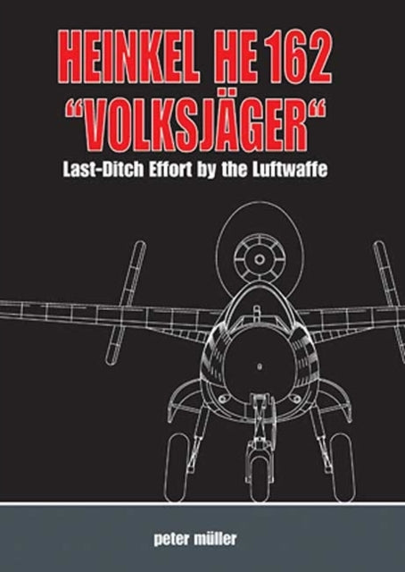 Heinkel He 162  VolksjäGer : Last Ditch Effort by