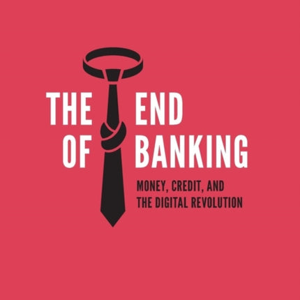 The End of Banking: Money, Credit, and the Digital Revolution