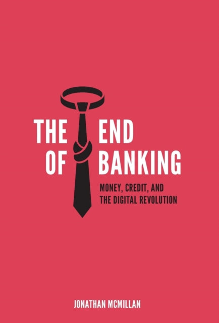 The End of Banking: Money, Credit, and the Digital Revolution