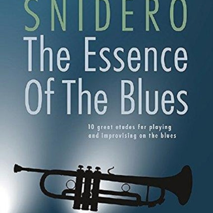 The Essence Of The Blues - Trumpet: 10 great etudes for playing and improvising on the blues