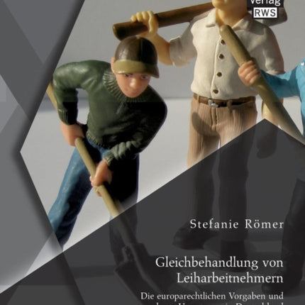 Gleichbehandlung von Leiharbeitnehmern: Die europarechtlichen Vorgaben und deren Umsetzung in Deutschland