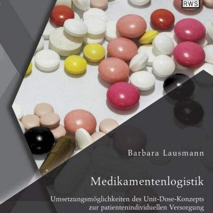 Medikamentenlogistik: Umsetzungsmöglichkeiten des Unit-Dose-Konzepts zur patientenindividuellen Versorgung