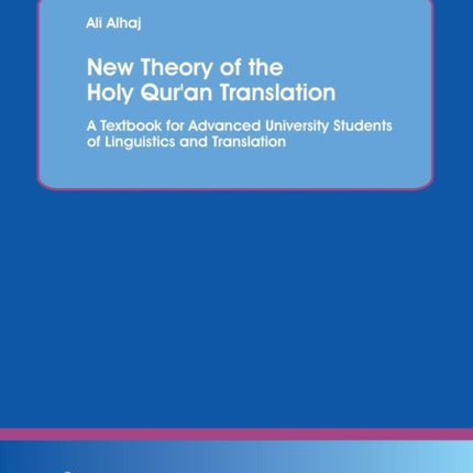 New Theory of the Holy Qur'an Translation. A Textbook for Advanced University Students of Linguistics and Translation