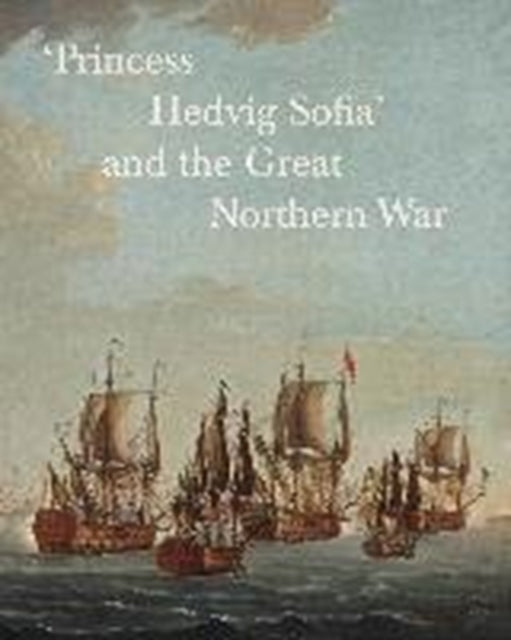 'Princess Hedvig Sofia' and the Great Northern War