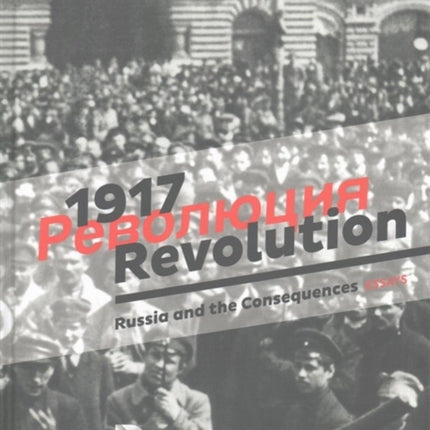 1917. Revolution.: Russia and the Consequences