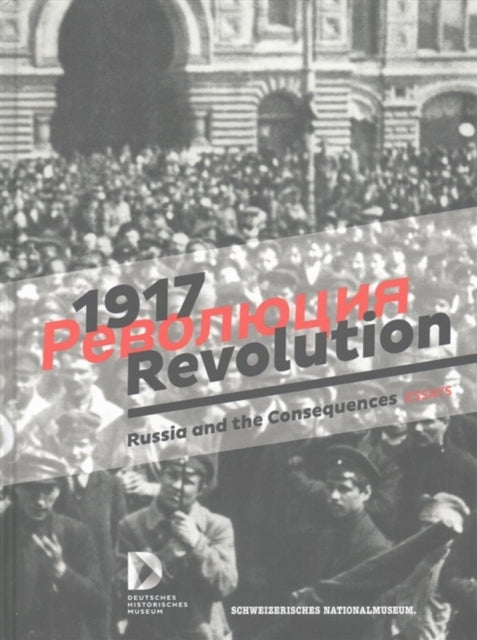 1917. Revolution.: Russia and the Consequences