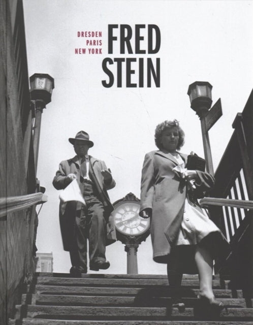 Fred Stein: Dresden - Paris - New York