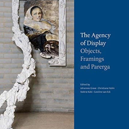 The Agency of Display: Objects, Framings and Parerga