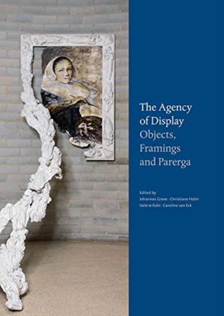 The Agency of Display: Objects, Framings and Parerga