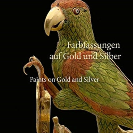 Paints on Gold and Silver: Farbfassungen Auf Gold Und Silber