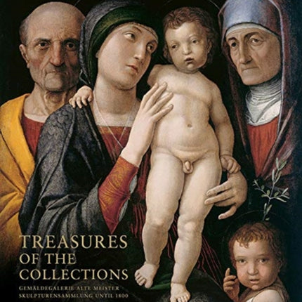 Treasures of the Collections: Gemaldegalerie Alte Meister U Skulpturensammlung Until 1800