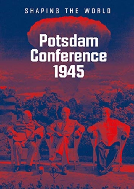 Potsdam Conference 1945: Shaping the World