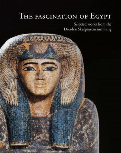 The Fascination of Egypt: Selected works from the Dresden Skulpturensammlung