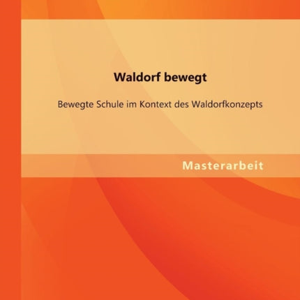 Waldorf bewegt: Bewegte Schule im Kontext des